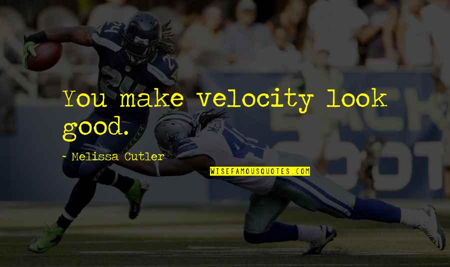 Surowka Coleslaw Quotes By Melissa Cutler: You make velocity look good.