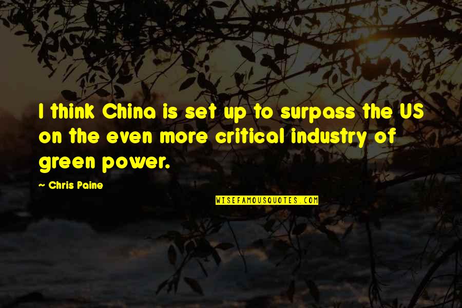 Surpass Quotes By Chris Paine: I think China is set up to surpass Surpass Quotes By Chris Paine: I think China is set up to surpass