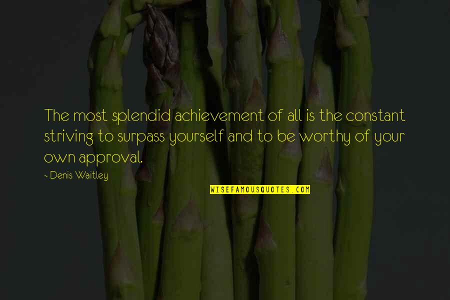Surpass Quotes By Denis Waitley: The most splendid achievement of all is the Surpass Quotes By Denis Waitley: The most splendid achievement of all is the