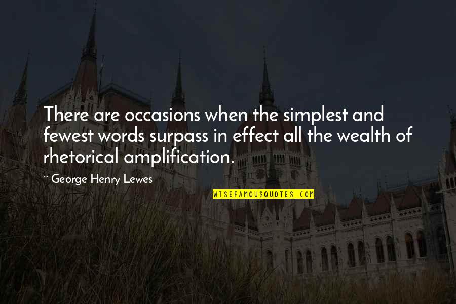 Surpass Quotes By George Henry Lewes: There are occasions when the simplest and fewest Surpass Quotes By George Henry Lewes: There are occasions when the simplest and fewest