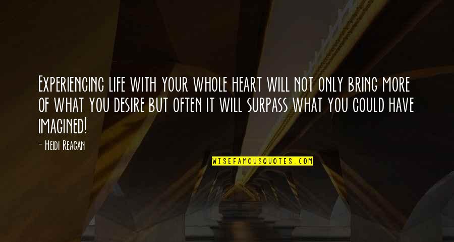 Surpass Quotes By Heidi Reagan: Experiencing life with your whole heart will not Surpass Quotes By Heidi Reagan: Experiencing life with your whole heart will not