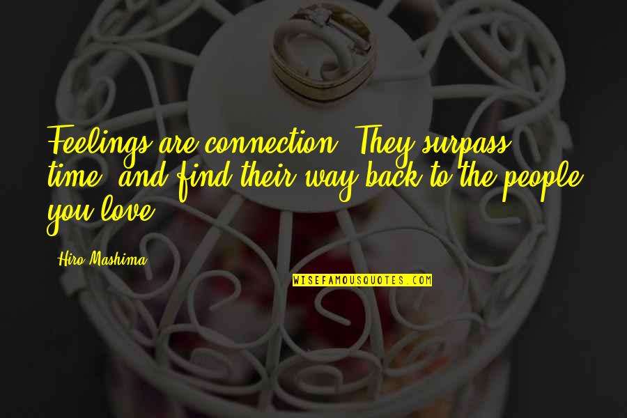 Surpass Quotes By Hiro Mashima: Feelings are connection. They surpass time, and find Surpass Quotes By Hiro Mashima: Feelings are connection. They surpass time, and find