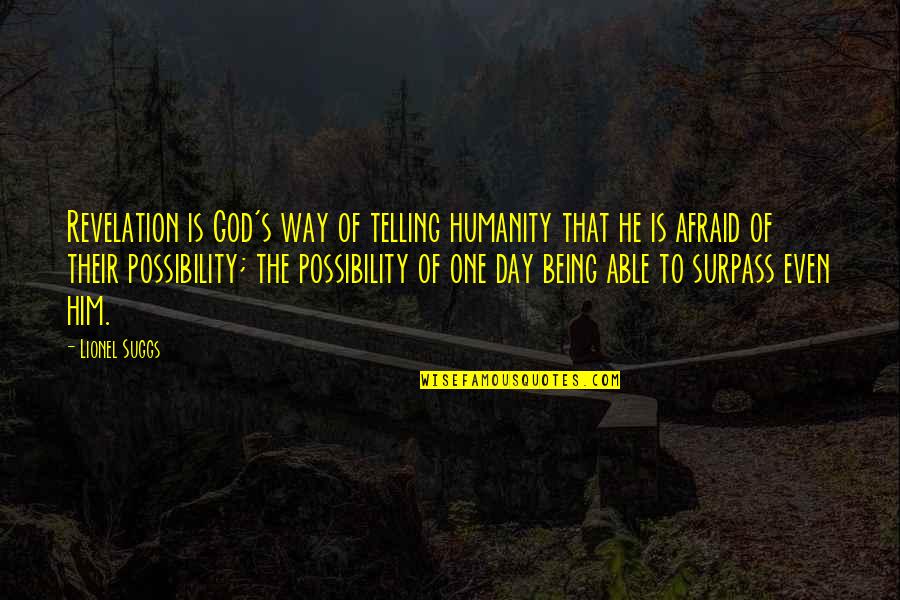 Surpass Quotes By Lionel Suggs: Revelation is God's way of telling humanity that Surpass Quotes By Lionel Suggs: Revelation is God's way of telling humanity that