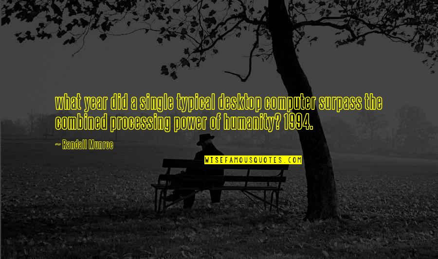 Surpass Quotes By Randall Munroe: what year did a single typical desktop computer Surpass Quotes By Randall Munroe: what year did a single typical desktop computer