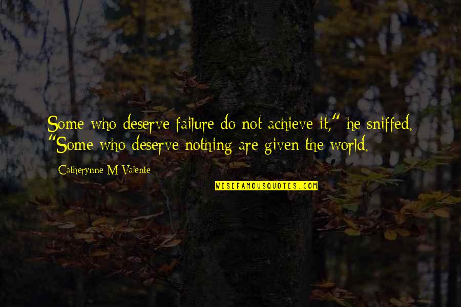 Surpasseth Quotes By Catherynne M Valente: Some who deserve failure do not achieve it,"