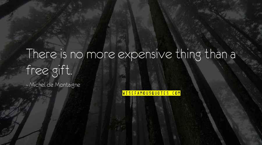 Surpasseth Quotes By Michel De Montaigne: There is no more expensive thing than a