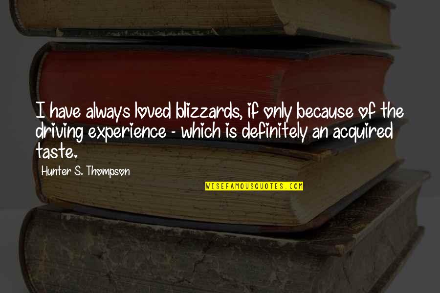 Surpassing Goals Quotes By Hunter S. Thompson: I have always loved blizzards, if only because