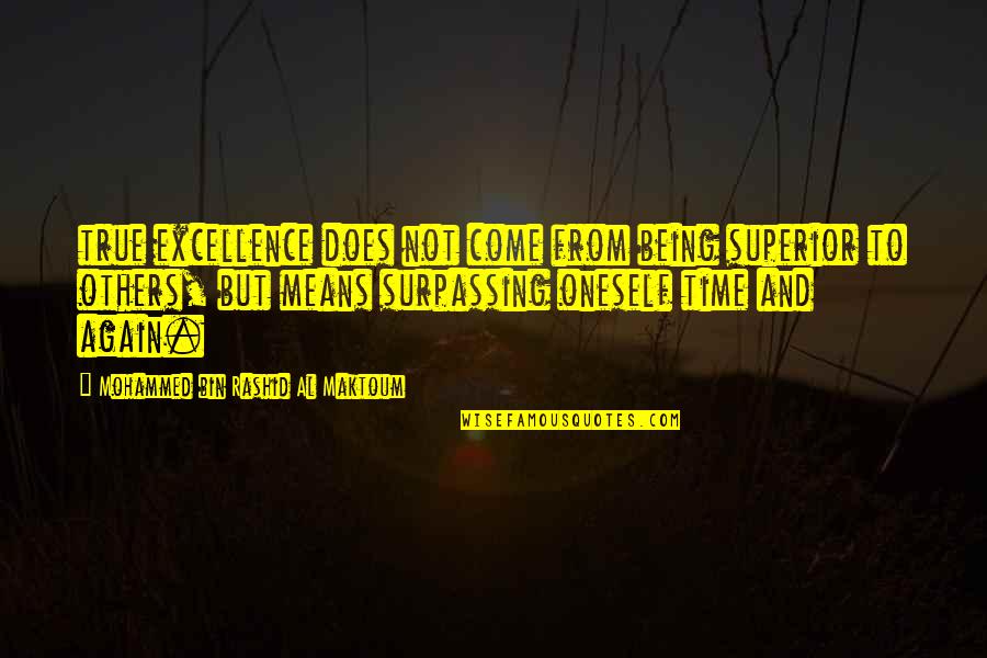 Surpassing Others Quotes By Mohammed Bin Rashid Al Maktoum: true excellence does not come from being superior