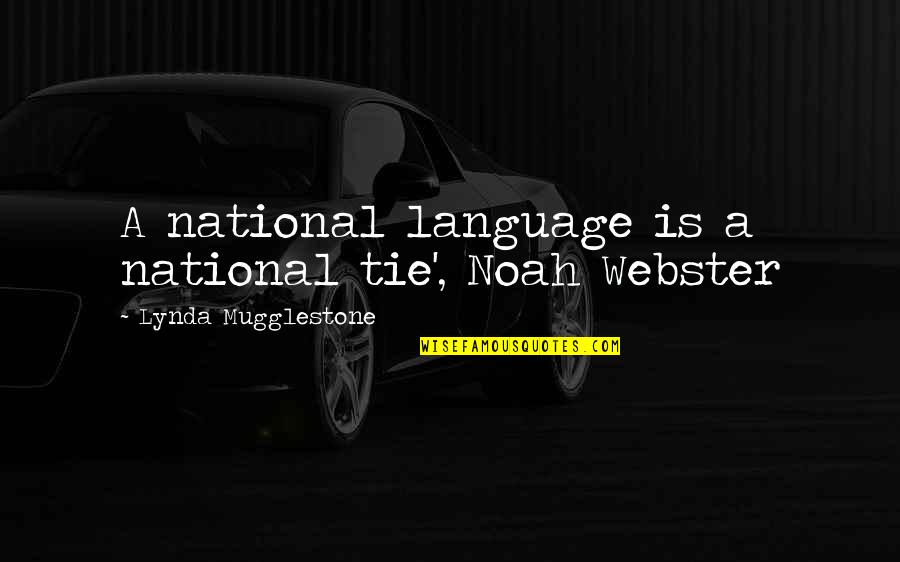 Surpathic Quotes By Lynda Mugglestone: A national language is a national tie', Noah