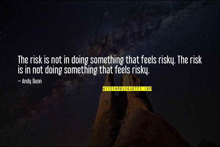 Surpaturage Quotes By Andy Dunn: The risk is not in doing something that