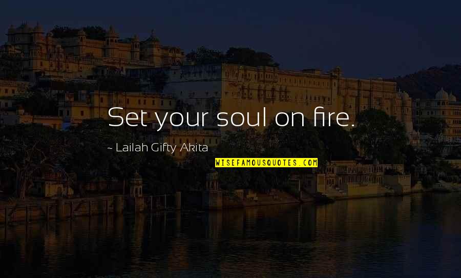 Surplice Blouse Quotes By Lailah Gifty Akita: Set your soul on fire.