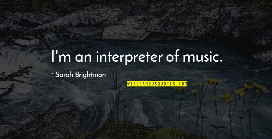 Surplice Jumpsuit Quotes By Sarah Brightman: I'm an interpreter of music. Surplice Jumpsuit Quotes By Sarah Brightman: I'm an interpreter of music.
