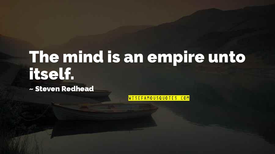 Surplus Building Quotes By Steven Redhead: The mind is an empire unto itself. Surplus Building Quotes By Steven Redhead: The mind is an empire unto itself.