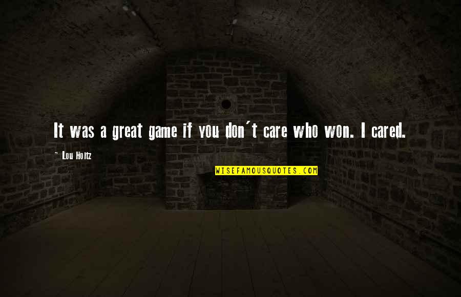 Surplus City Quotes By Lou Holtz: It was a great game if you don't