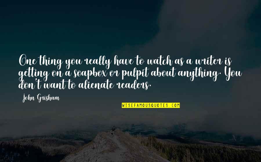 Surplusage Quotes By John Grisham: One thing you really have to watch as Surplusage Quotes By John Grisham: One thing you really have to watch as