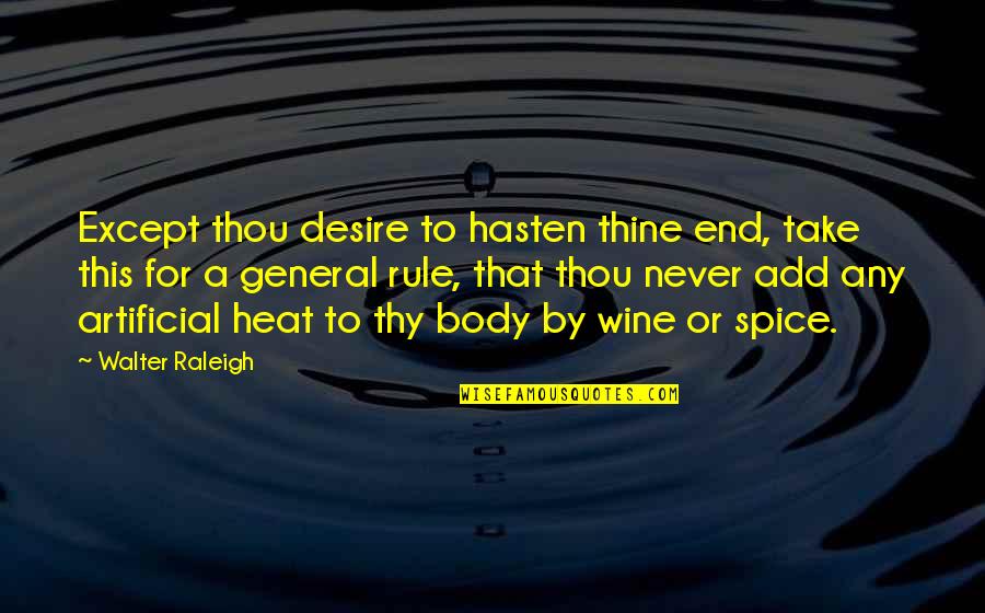 Surplusage Quotes By Walter Raleigh: Except thou desire to hasten thine end, take Surplusage Quotes By Walter Raleigh: Except thou desire to hasten thine end, take
