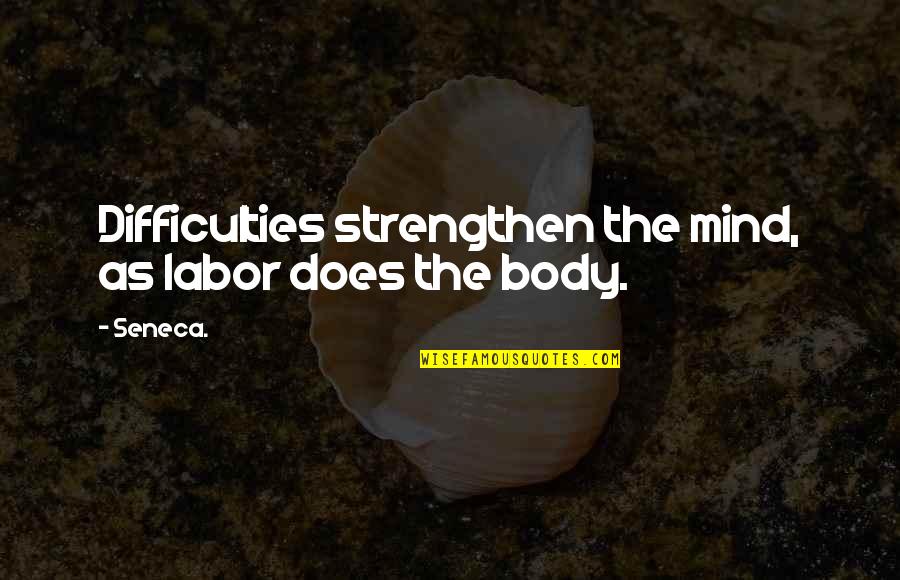 Surplusage Rule Quotes By Seneca.: Difficulties strengthen the mind, as labor does the