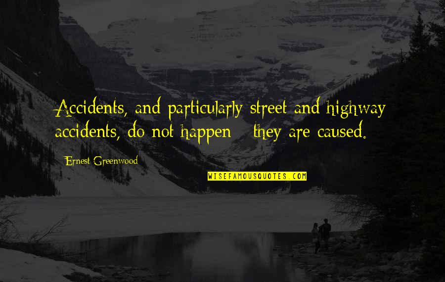 Surpluses Drawings Quotes By Ernest Greenwood: Accidents, and particularly street and highway accidents, do Surpluses Drawings Quotes By Ernest Greenwood: Accidents, and particularly street and highway accidents, do