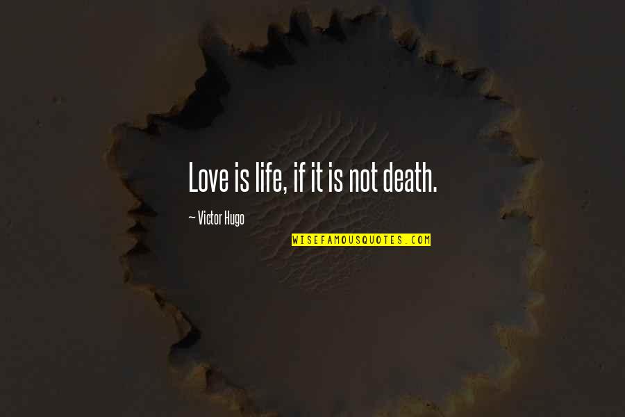 Surpluses Drawings Quotes By Victor Hugo: Love is life, if it is not death. Surpluses Drawings Quotes By Victor Hugo: Love is life, if it is not death.