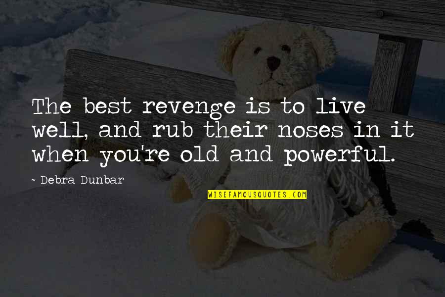 Surppress Quotes By Debra Dunbar: The best revenge is to live well, and