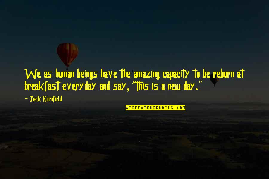 Surpreender Sinonimo Quotes By Jack Kornfield: We as human beings have the amazing capacity Surpreender Sinonimo Quotes By Jack Kornfield: We as human beings have the amazing capacity