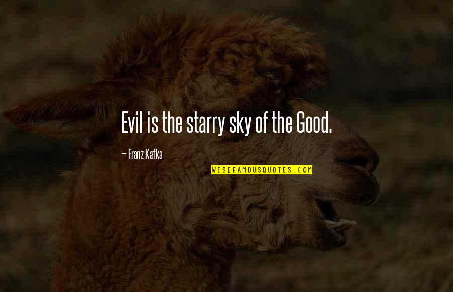 Surpreet Singh Quotes By Franz Kafka: Evil is the starry sky of the Good.