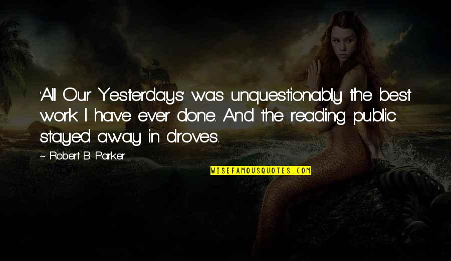 Surprendre Vertaling Quotes By Robert B. Parker: 'All Our Yesterdays' was unquestionably the best work Surprendre Vertaling Quotes By Robert B. Parker: 'All Our Yesterdays' was unquestionably the best work