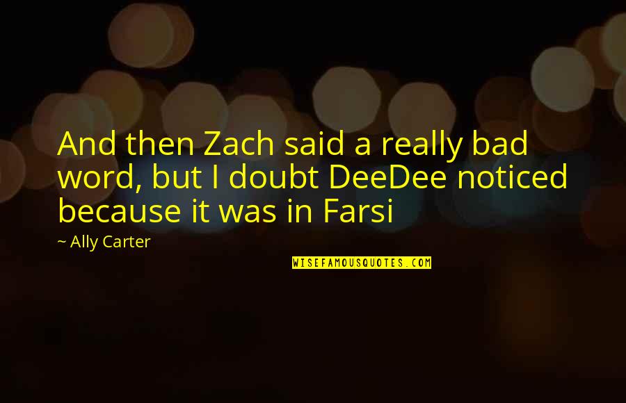 Surpressed Feelings Quotes By Ally Carter: And then Zach said a really bad word,