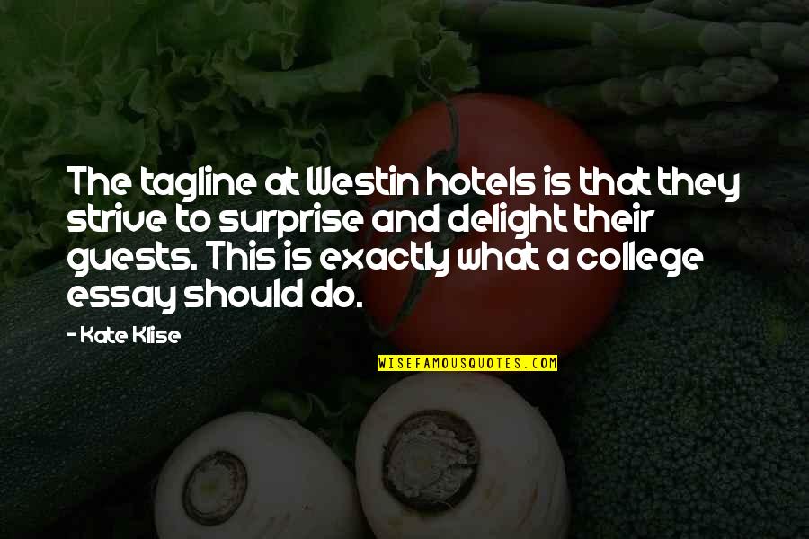 Surprise And Delight Quotes By Kate Klise: The tagline at Westin hotels is that they