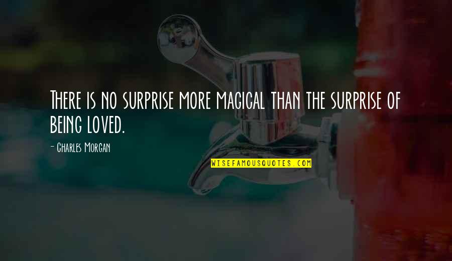 Surprise And Love Quotes By Charles Morgan: There is no surprise more magical than the