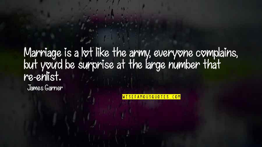 Surprise And Love Quotes By James Garner: Marriage is a lot like the army, everyone