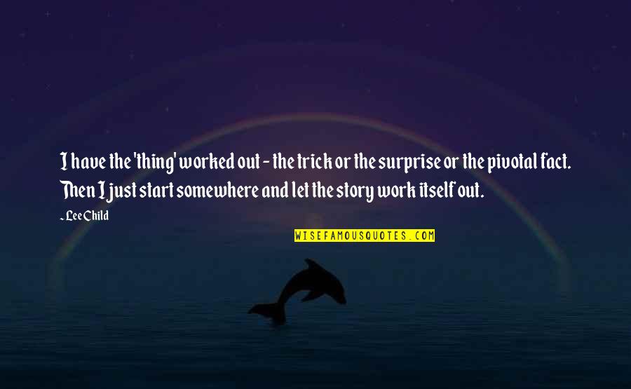 Surprise At Work Quotes By Lee Child: I have the 'thing' worked out - the