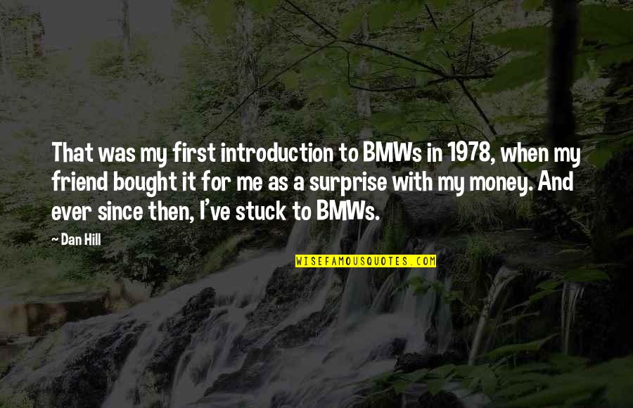 Surprise Best Friend Quotes By Dan Hill: That was my first introduction to BMWs in