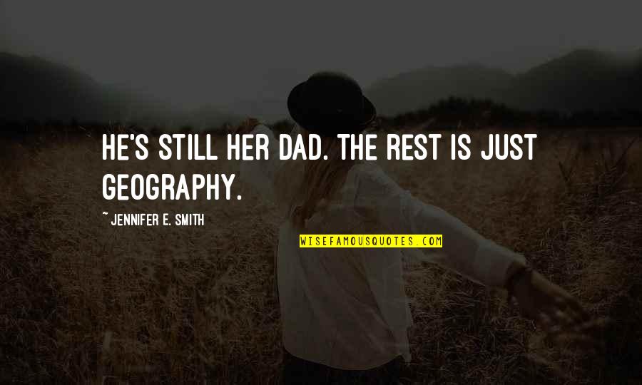Surprise Best Friend Quotes By Jennifer E. Smith: He's still her dad. The rest is just