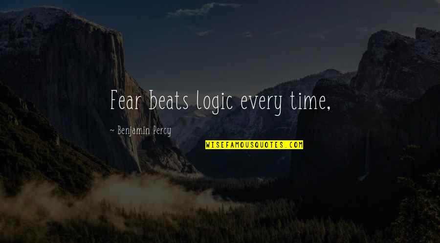 Surprise Birthday Quotes By Benjamin Percy: Fear beats logic every time,