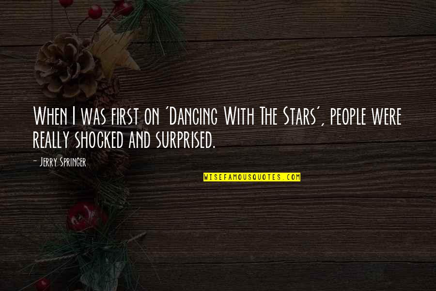 Surprise Birthdays Quotes By Jerry Springer: When I was first on 'Dancing With The