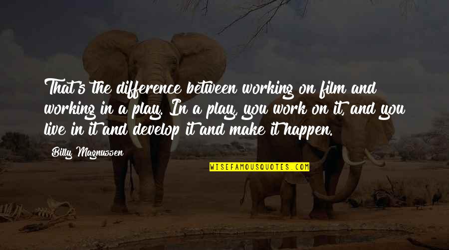 Surprise By Friends Quotes By Billy Magnussen: That's the difference between working on film and