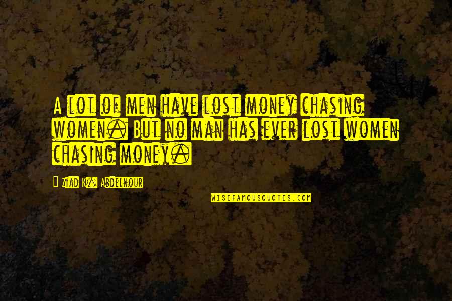 Surprise Coming Soon Quotes By Ziad K. Abdelnour: A lot of men have lost money chasing