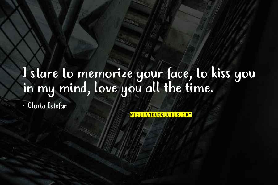 Surprise Guests Quotes By Gloria Estefan: I stare to memorize your face, to kiss