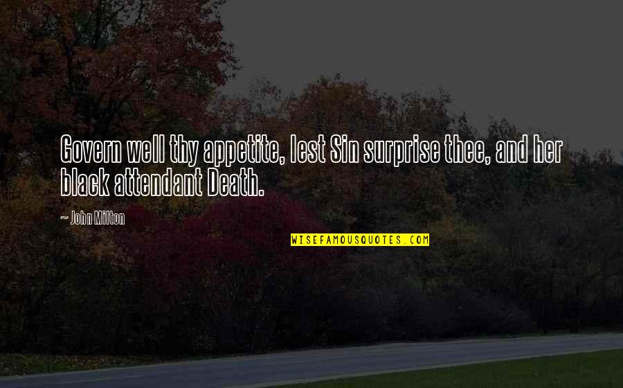 Surprise Her Quotes By John Milton: Govern well thy appetite, lest Sin surprise thee,
