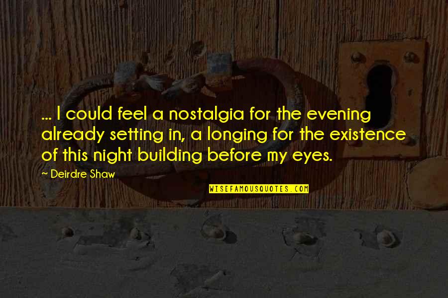 Surprise In War Quotes By Deirdre Shaw: ... I could feel a nostalgia for the Surprise In War Quotes By Deirdre Shaw: ... I could feel a nostalgia for the
