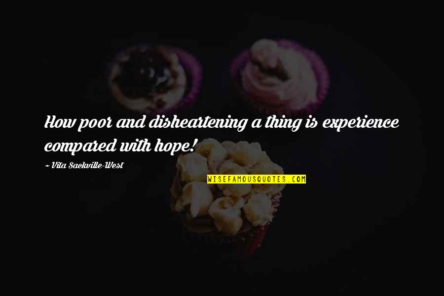 Surprise In War Quotes By Vita Sackville-West: How poor and disheartening a thing is experience Surprise In War Quotes By Vita Sackville-West: How poor and disheartening a thing is experience