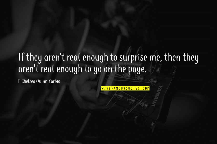 Surprise Me Quotes By Chelsea Quinn Yarbro: If they aren't real enough to surprise me,