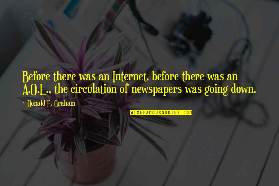 Surprise Reaction Quotes By Donald E. Graham: Before there was an Internet, before there was