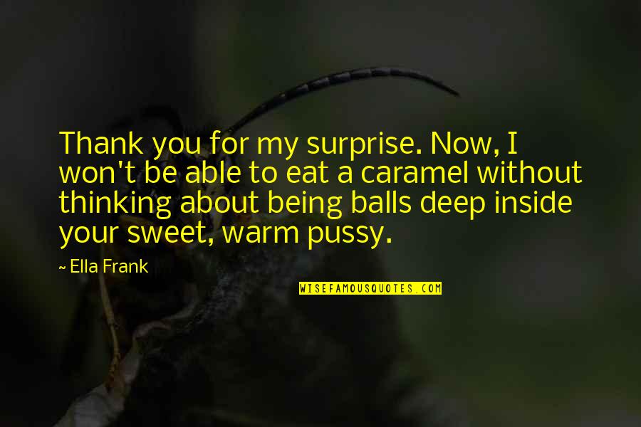 Surprise Thank You Quotes By Ella Frank: Thank you for my surprise. Now, I won't