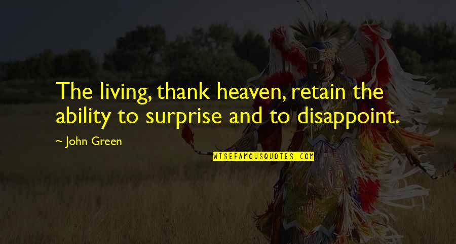 Surprise Thank You Quotes By John Green: The living, thank heaven, retain the ability to