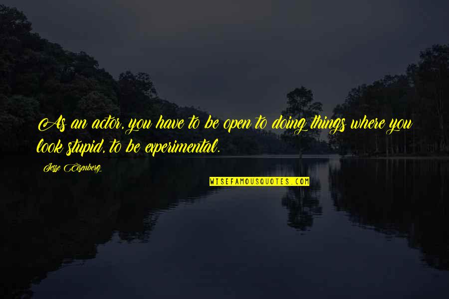 Surprise Visit From Friends Quotes By Jesse Eisenberg: As an actor, you have to be open