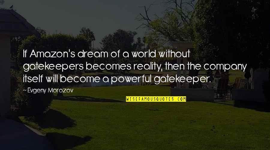 Surprise Visitor Quotes By Evgeny Morozov: If Amazon's dream of a world without gatekeepers