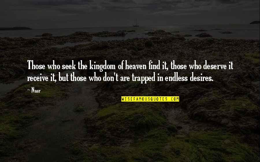 Surprise Visitors Quotes By Nasr: Those who seek the kingdom of heaven find