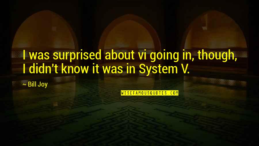 Surprised By Joy Quotes By Bill Joy: I was surprised about vi going in, though,